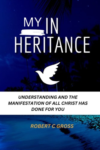My Inheritance Understanding and the Manifestation of All Christ Has Done for You