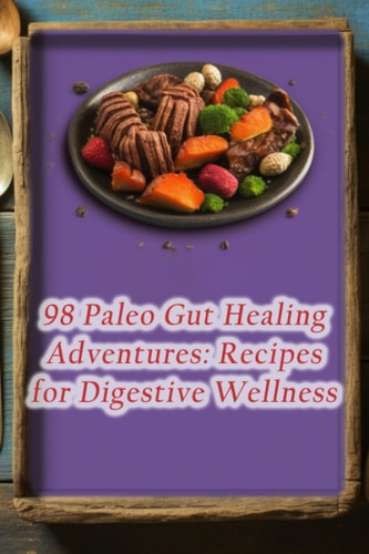 98 Paleo Gut Healing Adventures Recipes for Digestive Wellness