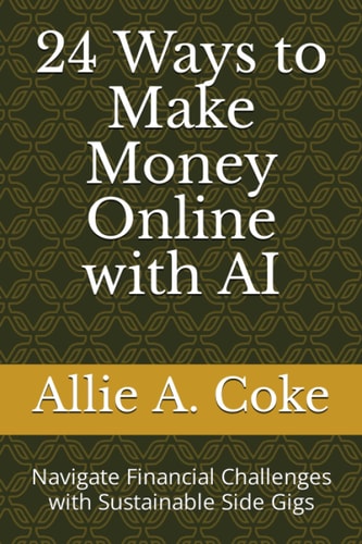 24 Ways to Make Money Online with AI Navigate Financial Challenges with Sustainable Side Gigs