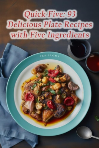 Quick Five 93 Delicious Plate Recipes with Five Ingredients