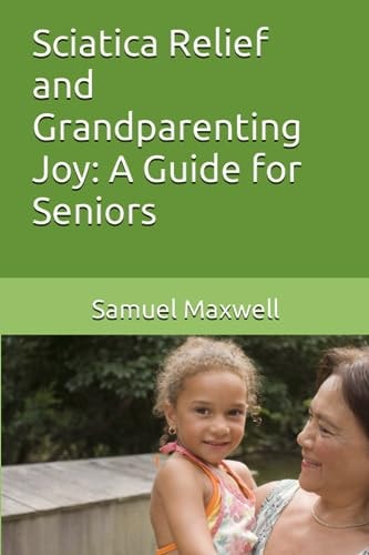 Sciatica Relief and Grandparenting Joy A Guide for Seniors