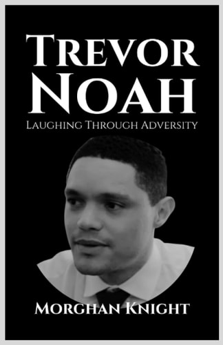 Trevor Noah Laughing Through Adversity