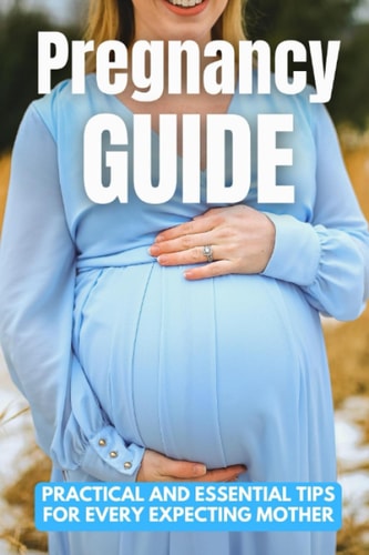Pregnancy Guide Practical and Essential Tips for Every Expecting Mother