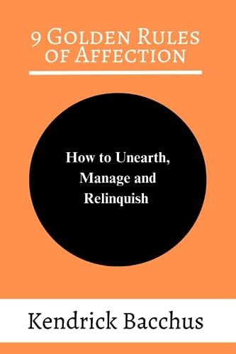9 Golden Rules of Affection How to Unearth, Manage and Relinquish