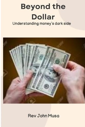 Beyond the Dollar Understanding Money's Dark Side