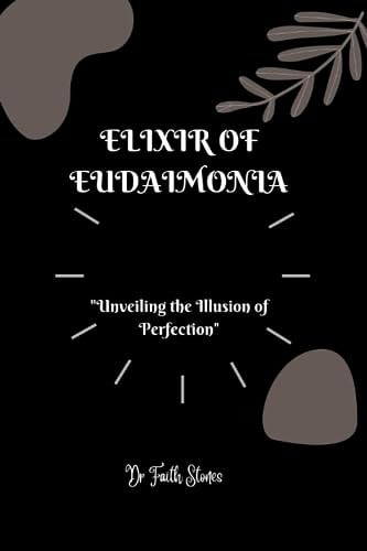 Elixir of Eudaimonia "Unveiling the Illusion of Perfection"