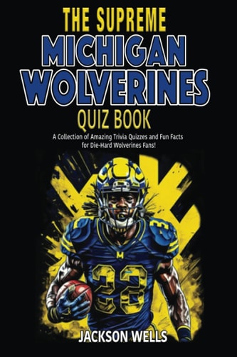 Michigan Wolverines The Supreme Quiz and Trivia Book