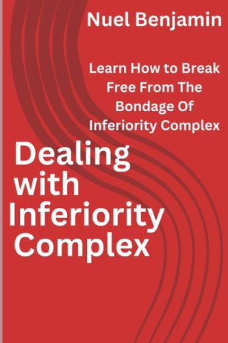Dealing with Inferiority Complex Learn How To Break Free From The Bondage Of Inferiority Complex