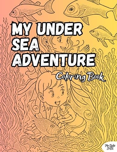 My Under Sea Adventure Coloring Book Beautiful Illustration, 100 Pages, For Kids 5-12 Years
