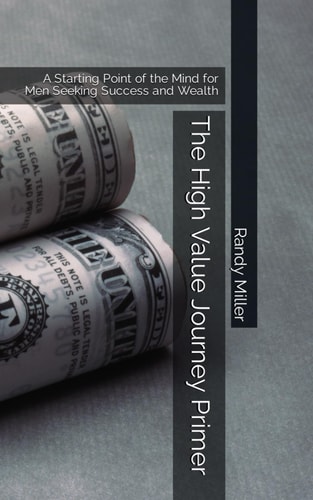 The High Value Journey Primer A Starting Point of the Mind for Men Seeking Success and Wealth