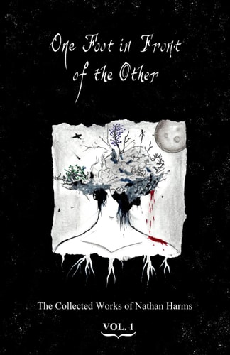 One Foot in Front of the Other The Collected Works of Nathan Harms Vol.1