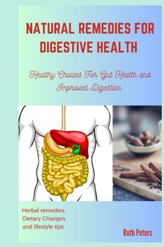 Natural Remedies for Digestive Health Healthy Choices For Gut Health and Improved Digestion