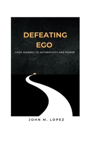Defeating Ego Your Journey to Authenticity and Power