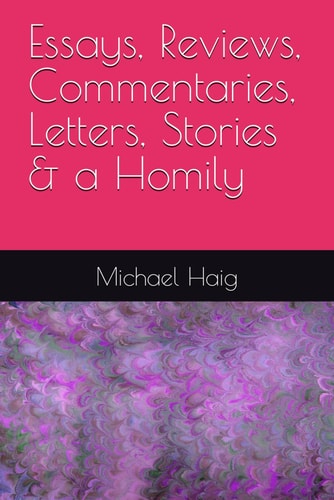Essays, Reviews, Commentaries, Letters, Stories & a Homily