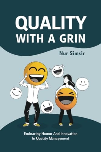 Quality with a Grin Embracing Humor and Innovation in Quality Management