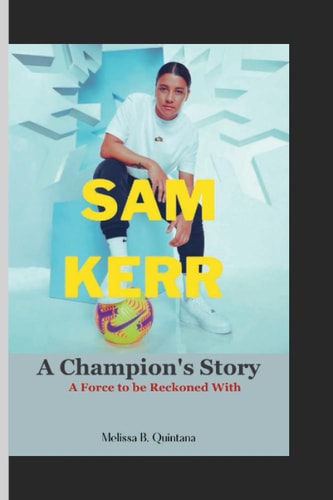 Sam Kerr A Champion's Story: A Force to be Reckoned With