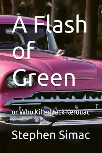 A Flash of Green Or Who Killed Jack Kerouac