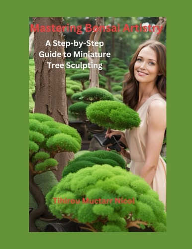 Mastering Bonsai Artistry A Step-by-Step Guide to Miniature Tree Sculpting