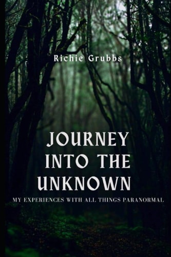 Journey Into the Unknown My Experiences with All Things Paranormal