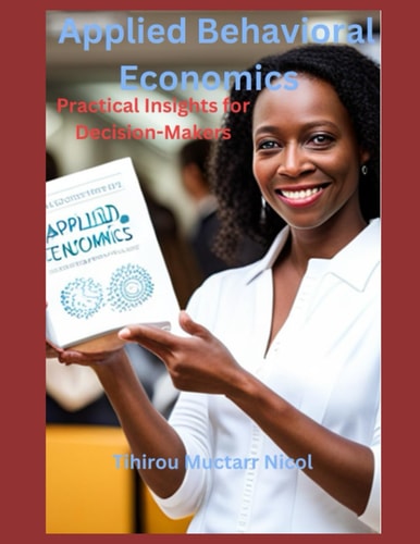 Applied Behavioral Economics Practical Insights for Decision-Makers