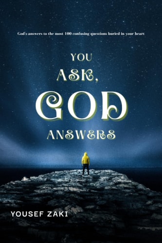 You Ask & GOD Answers God's Answers to the Most 100 Confusing Questions Buried in Your Heart