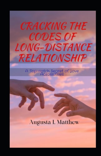 Cracking the Codes of Long Distance Relationship A Top-notch Secret of Love Across Miles