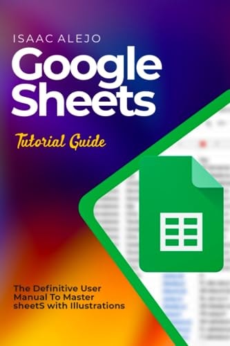 Google Sheets Tutorial Guide The Definitive User Manual To Master Sheets with Illustrations