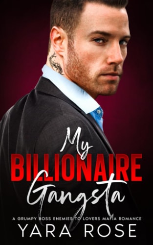 MY BILLIONAIRE GANGSTA A Grumpy Boss Enemies to Lovers Mafia Romance