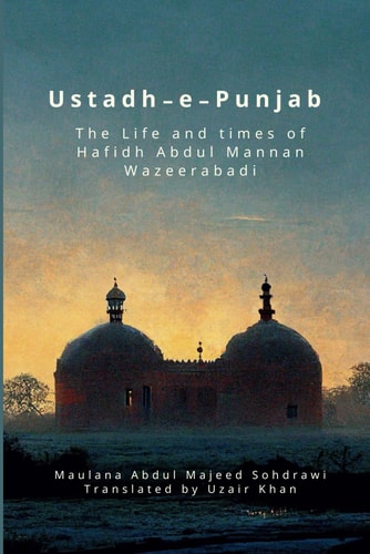 Ustadh-e-Punjab The Life and Times of Hafidh Abdul Mannan Wazeerabadi