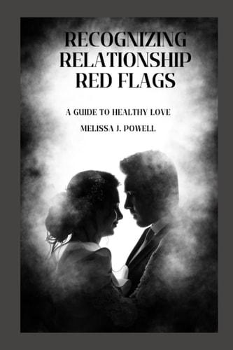 Recognizing Relationship Red Flags A Guide to Healthy Love
