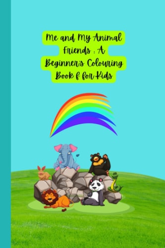 Me and My Animal Friends A Beginner's Colouring for Kids