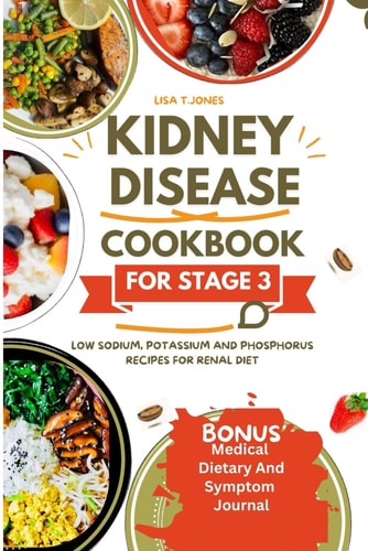Kidney Disease Cookbook Stage 3 Low Sodium, Potassium and Phosphorus Recipes for Renal Diet