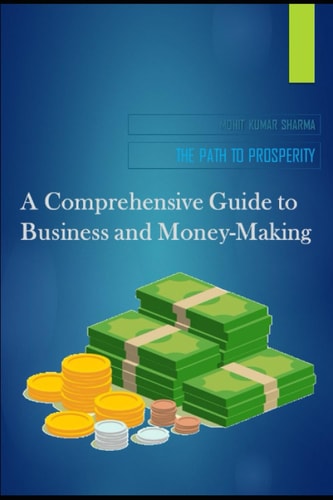 The Path to Prosperity A Comprehensive Guide to Business and Money-Making