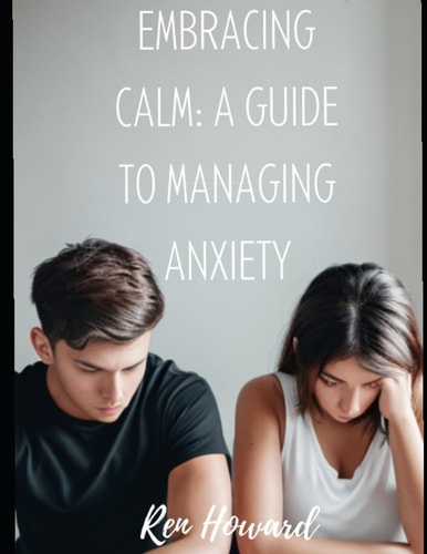 Embracing Calm A Guide to Managing Anxiety