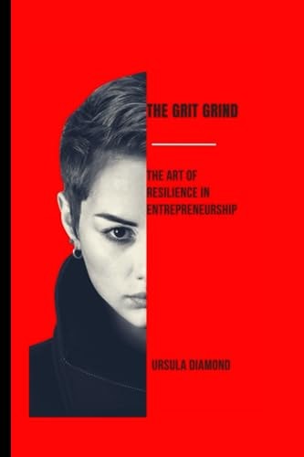The Grit Grind The Art of Resilience in Entrepreneurship