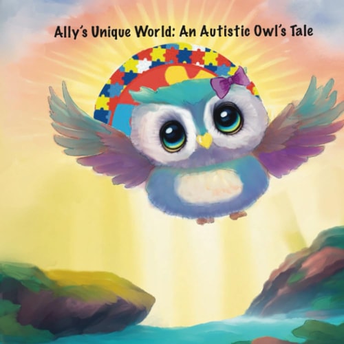 Ally's Unique World An Autistic Owl's Tale