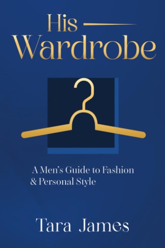 His Wardrobe A Mans Guide to Personal Style & Fashion