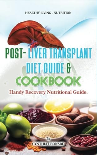 Post Liver Transplant Diet Guide And Cook Book Handy Liver Nutritional Guide
