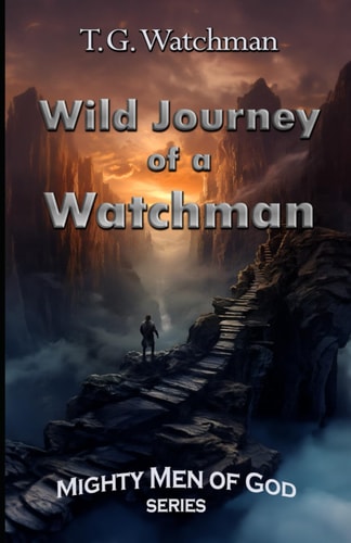 Wild Journey of a Watchman Mighty Men of God Series