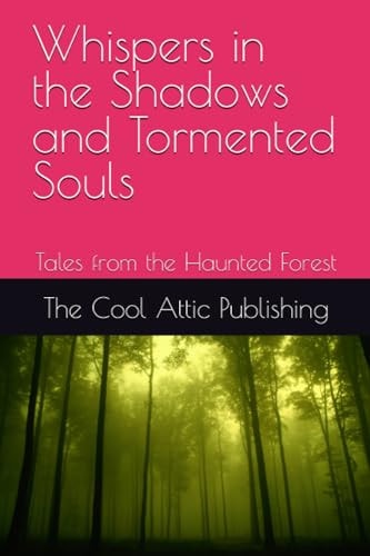 Whispers in the Shadows and Tormented Souls Tales from the Haunted Forest