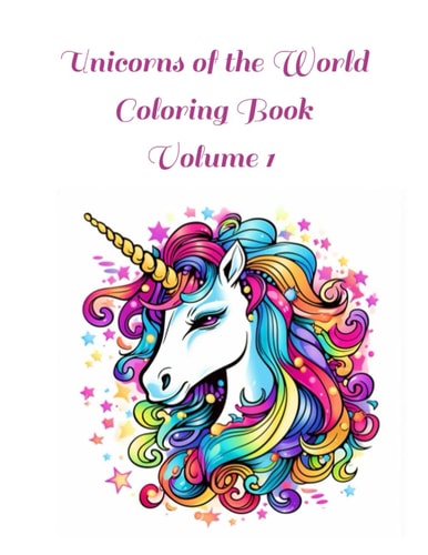 Unicorns of the World Coloring Book Volume 1 100 Images