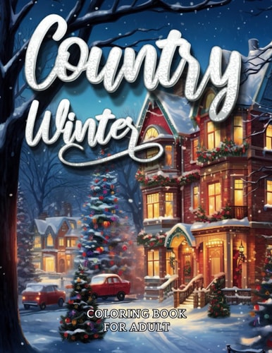 Country Winter Coloring Book For Adult Cozy Countryside Scenes to Color All Winter Long