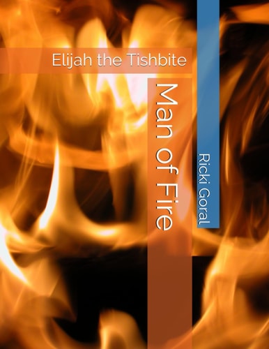 Man of Fire Elijah the Tishbite