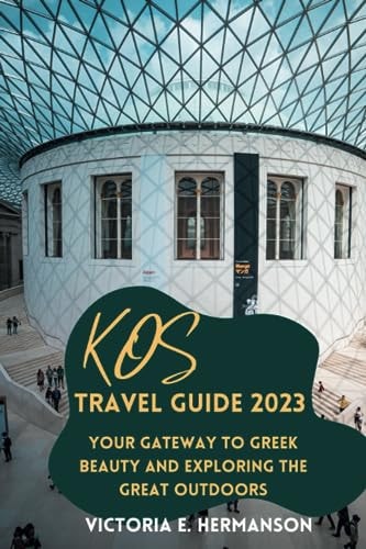 Kos Travel Guide 2023 Your Gateway to Greek Beauty and Exploring the Great Outdoors