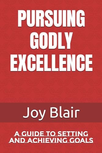 Pursuing Godly Excellence A Guide to Setting and Achieving Goals