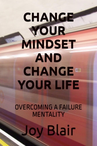 Change Your Mindset and Change Your Life Overcoming a Failure Mentality