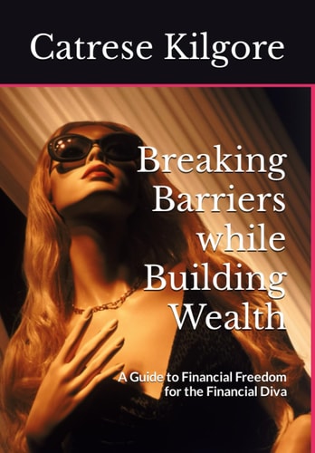 Breaking Barriers While Building Wealth A Guide to Financial Freedom for the Financial Diva