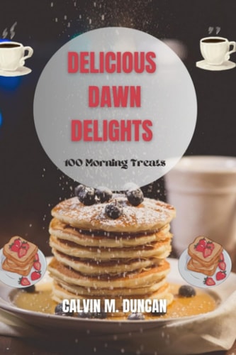 Delicious Dawn Delights 100 Morning Treats