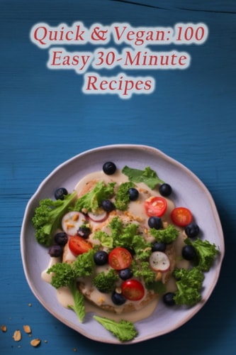 Quick & Vegan 100 Easy 30-Minute Recipes