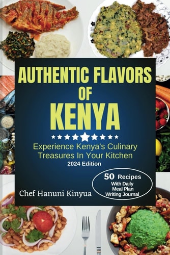 Flavors of Kenya Experience Kenya's Culinary Treasures In Your Kitchen.